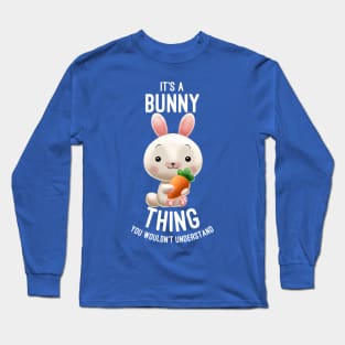It's A Bunny Thing You Wouldn't Understand - Bunnies Lover Long Sleeve T-Shirt